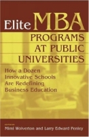 Elite MBA Programs at Public Universities : How a Dozen Innovative Schools Are Redefining Business Education артикул 13116c.