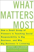 What Matters Most: How a Small Group of Pioneers Is Teaching Social Responsibility to Big Business, and Why Big Business Is Listening артикул 13246c.