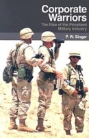 Corporate Warriors: The Rise of the Privatized Military Industry (Cornell Studies in Security Affairs) артикул 13279c.