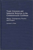 Trade Unionism and Industrial Relations in the Commonwealth Caribbean : History, Contemporary Practice and Prospect (Contributions in Labor Studies) артикул 13298c.
