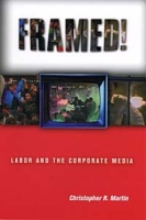 Framed!: Labor and the Corporate Media артикул 13309c.