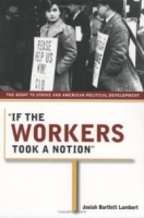 If the Workers Took a Notion: The Right to Strike and American Political Development артикул 13325c.